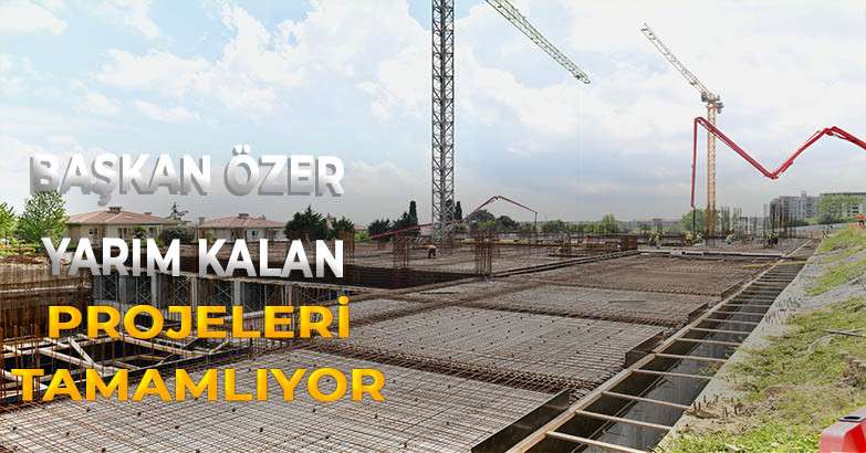 Başkan Özer Yarım Kalan Projleri Tamamlıyor