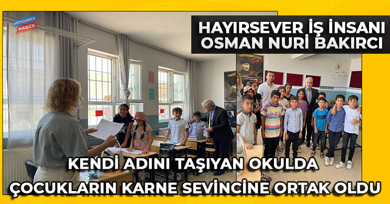 Eğitim Gönüllüsü İş Adamı Osman Nuri Bakırcı, Öğrencilerin Karne Sevincine Ortak Oldu