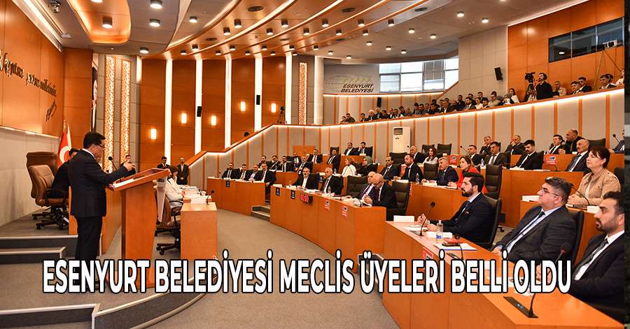 Esenyurt Belediyesi Meclis Üyeleri belli oldu