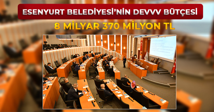Esenyurt Belediyesi'nin Devvvv Bütçesi 8 Milyar 370 Milyon TL