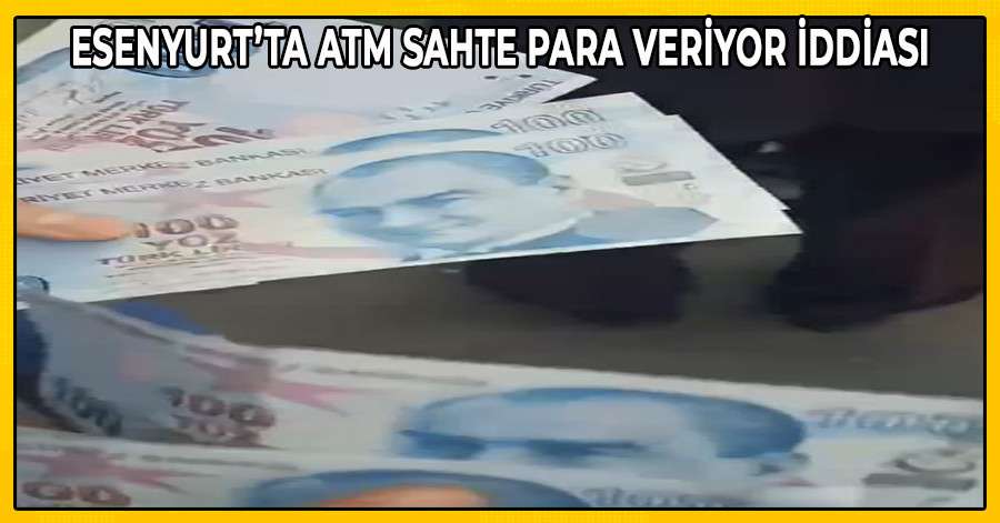 Esenyurt'ta ATM Sahte Para Veriyor İddiası 