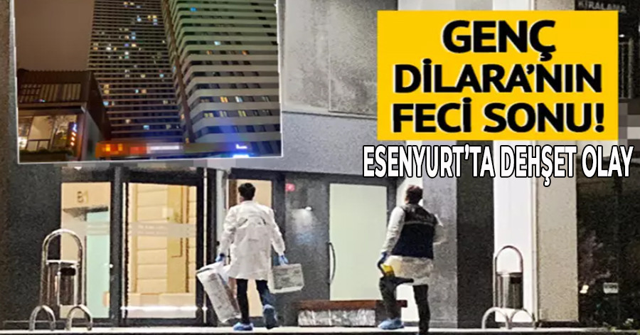 Esenyurt’ta feci olay: 24 yaşındaki Dilara 30. kattan düştü!