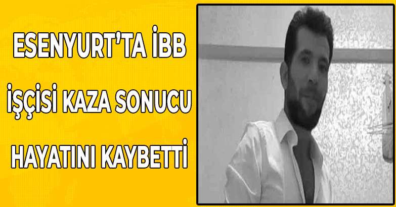 Esenyurt'ta İBB İşçisi Kaza Sonucu Hayatını Kaybetti!