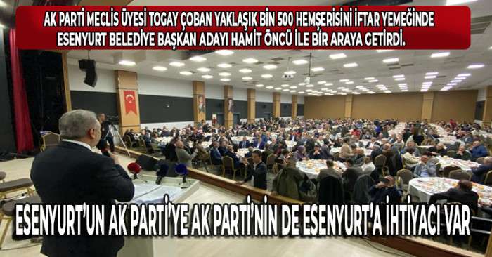 Esenyurt’un AK Parti’ye AK Parti’nin de Esenyurt’a ihtiyacı var