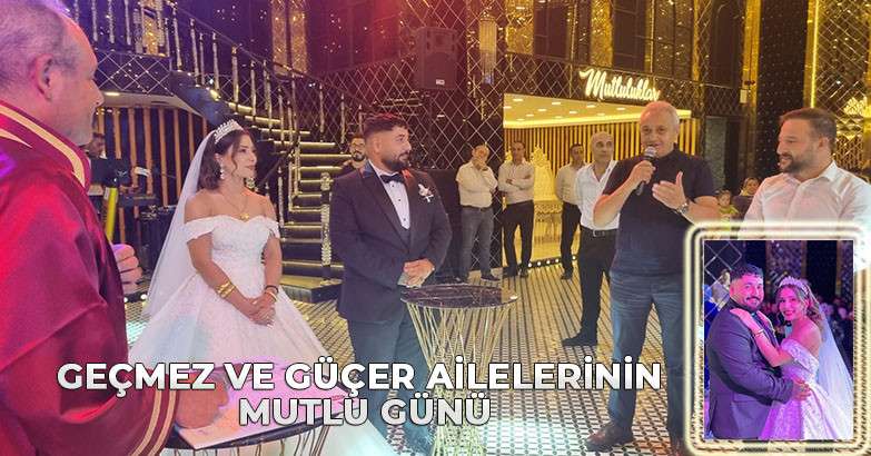 Geçmez ve Güçer Ailelerinin mutlu günü