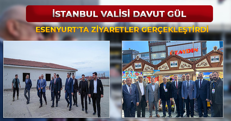 İstanbul Valisi Davut Gül Esenyurt'ta Ziyaretler Gerçekleştirdi