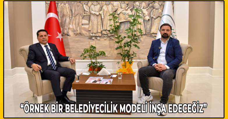 “Örnek bir belediyecilik modeli inşa edeceğiz”