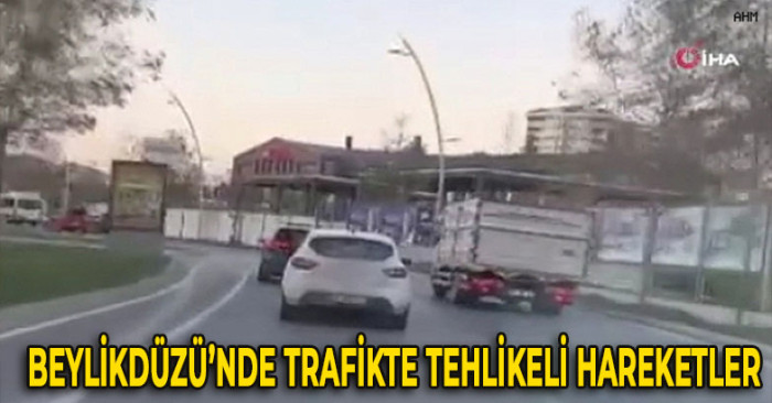 Beylikdüzü'nde Trafikte Tehlikeli Hareketler