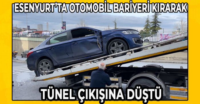 Esenyurt’ta otomobil bariyeri kırarak tünel çıkışına düştü