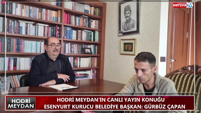 HODRİ MEYDAN'DA BUGÜN ESENYURT KURUCU BAŞKANI: GÜRBÜZ ÇAPAN KONUK OLDU.