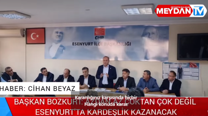 BAŞKAN BOZKURT: AZDAN AZ ÇOKTAN ÇOK DEĞİL ESENYURT'TA KARDEŞLİK KAZANACAK